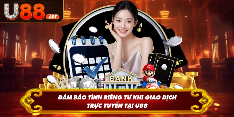 Đảm bảo tính quyền riêng tư u88 khi giao dịch trực tuyến