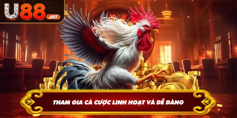 Tham gia cá cược linh hoạt và dễ dàng